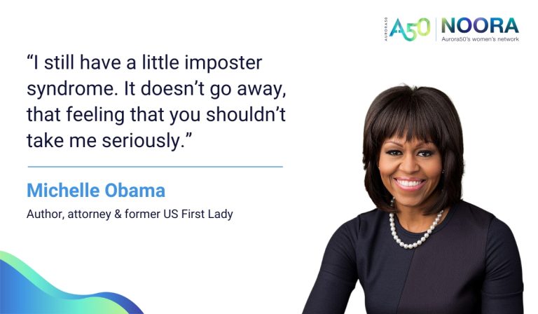 Image shows Michelle Obama and text is of a quote from her about imposter syndrome that reads: “I still have a little imposter syndrome. It doesn’t go away, that feeling that you shouldn’t take me seriously.” Michelle Obama, author, attorney & former US First Lady Logo says Aurora50 NOORA - Aurora50's women's network